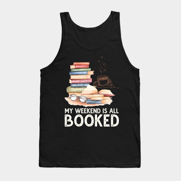 My Weekend Is All Booked Tank Top by DragonTees